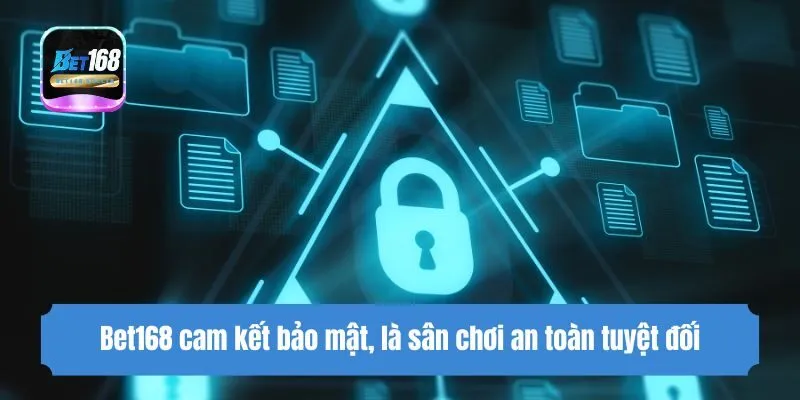 Bet168 cam kết bảo mật, là sân chơi an toàn tuyệt đối