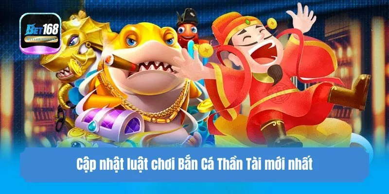 Cập nhật luật chơi Bắn Cá Thần Tài mới nhất