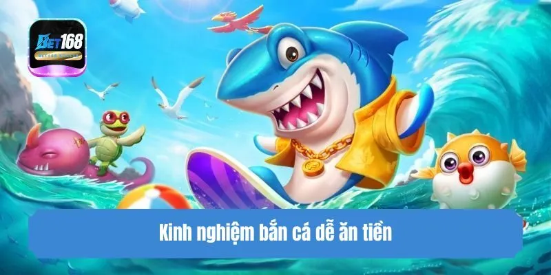 Kinh nghiệm bắn cá dễ ăn tiền