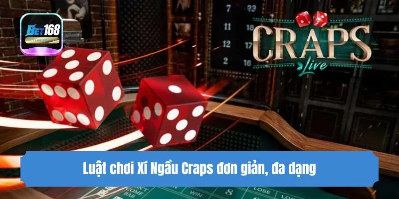 Luật chơi Xí Ngầu Craps đơn giản, đa dạng