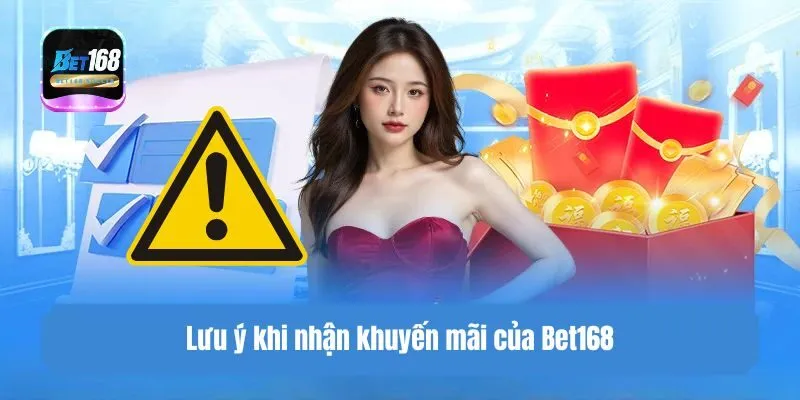 Lưu ý khi nhận khuyến mãi của Bet168