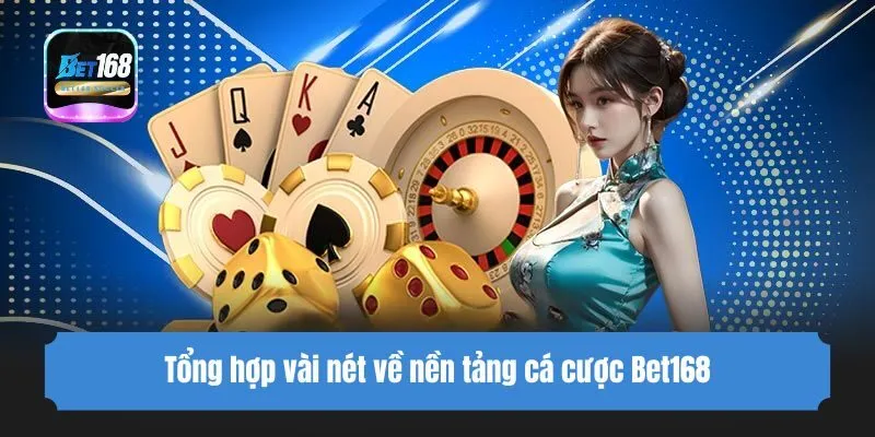 Tổng hợp vài nét về nền tảng cá cược Bet168